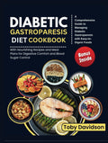 Diabetic gastroparesis diet cookbook: A Comprehensive Guide to Managing Diabetic Gastroparesis with Easy-to-Digest Foods by Toby Davidson
