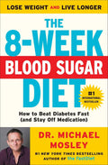The 8-Week Blood Sugar Diet: How to Beat Diabetes Fast (and Stay Off Medication) by Dr Dr Michael Mosley