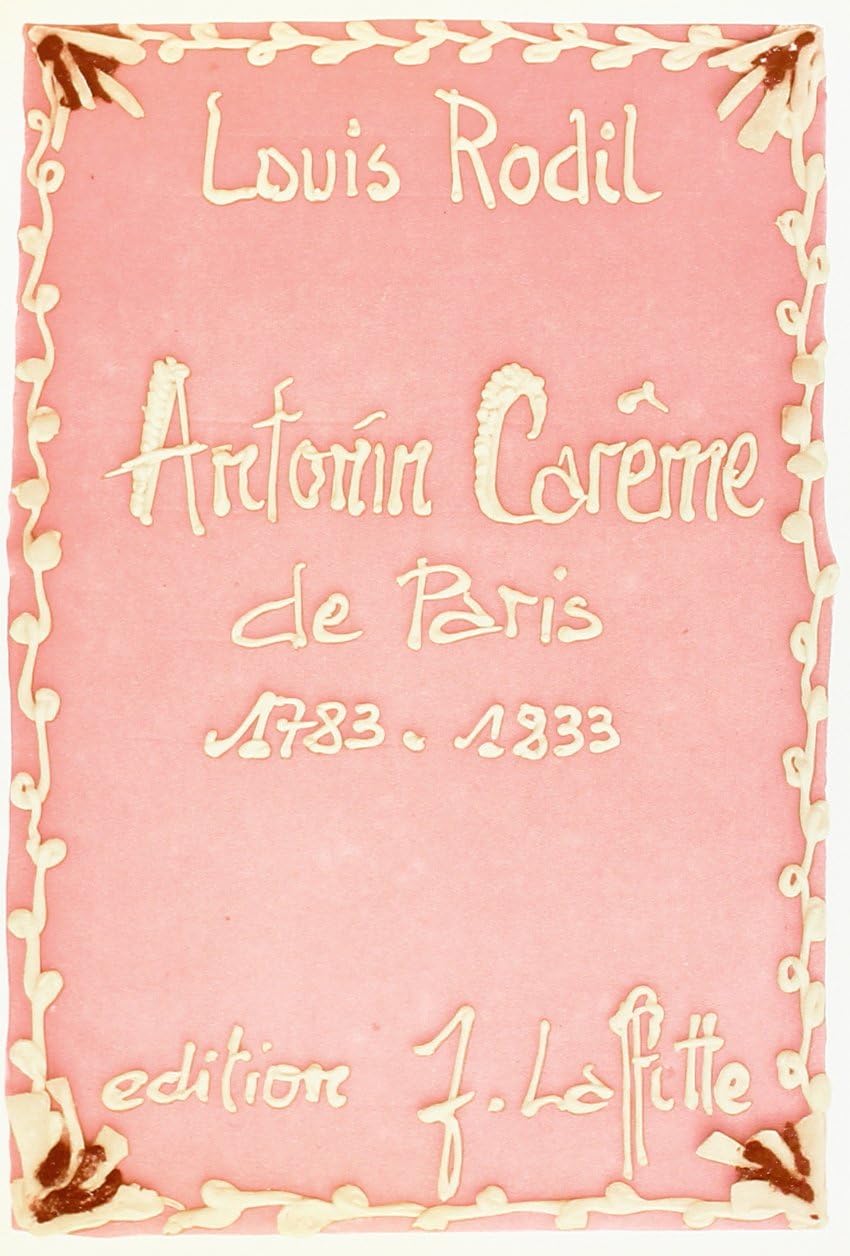 Antonin Carême de Paris: 1783-1833 (French Edition) by Louis Rodil