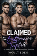 Claimed by the Billionaire Triplets: An Enemies-to-Lovers Why Choose Romance (Her Enemies-to-Lovers Billionaires) by Molly Eden