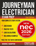 Journeyman Electrician Exam Prep - New NEC 2026 Edition: Your Complete Study System to Pass the Test with Confidence — Includes Practice Tests, Load Calculations, Code Review, and Real-World Examples by Daniel Harper