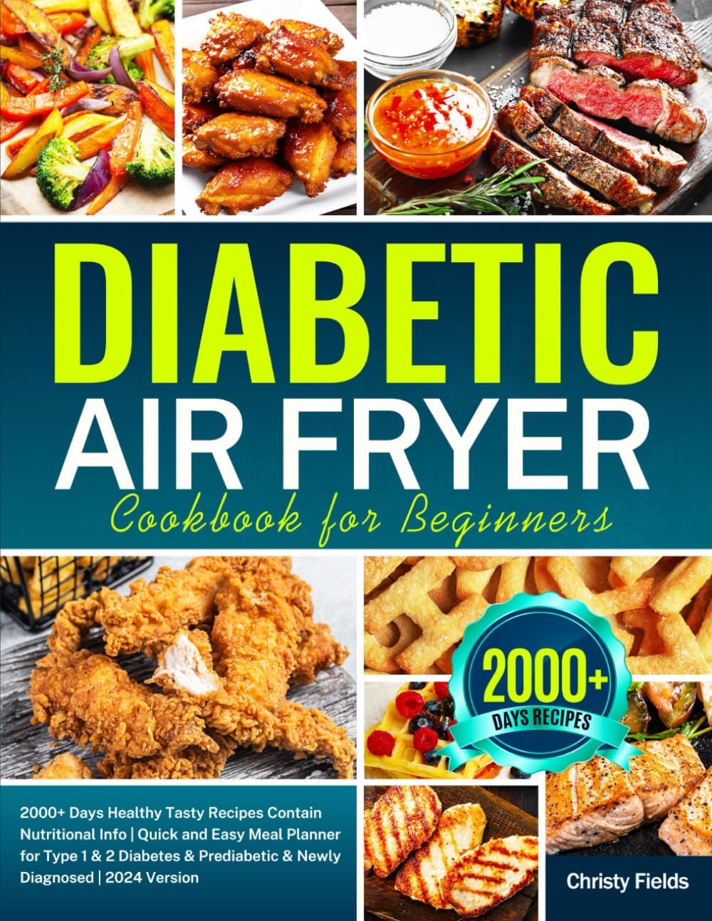 Diabetic Air Fryer Cookbook for Beginners: 2000+ Days Healthy Tasty Recipes Contain Nutritional Info | Quick and Easy Meal Planner for Type 1 & 2 ... Prediabetic & Newly Diagnosed | 2024 Version by Christy Fields