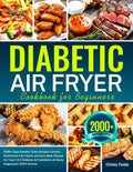 Diabetic Air Fryer Cookbook for Beginners: 2000+ Days Healthy Tasty Recipes Contain Nutritional Info | Quick and Easy Meal Planner for Type 1 & 2 ... Prediabetic & Newly Diagnosed | 2024 Version by Christy Fields