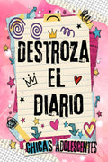Destroza el Diario Para Chicas y Adolescentes (Spanish Edition) by Ash & Ink