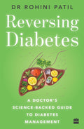 Reversing Diabetes: A Doctor's Science-Backed Guide to Diabetes by Rohini Patil