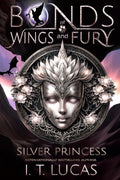 Bonds of Wings and Fury: Silver Princess by I. T. Lucas