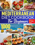 Mediterranean Diet Cookbook for Beginners: 1000+ Days of Easy & Immediate Mediterranean Recipes to Change Your Eating Habits and Try a New, Natural Way of Cooking | With 30-Day Meal Plan by Clement G. Dukes