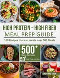 HIGH-PROTEIN HIGH-FIBER MEAL PREP GUIDE: 100 Recipes that can create over 500 Meals by KRKR Books