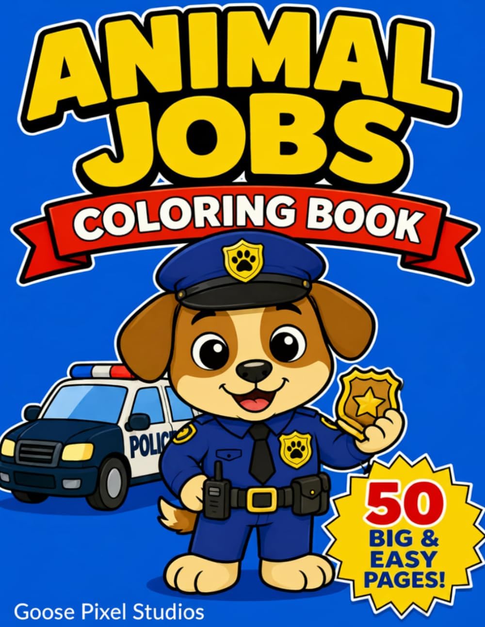 Animal Jobs Coloring Book for Kids Ages 2-6: Firefighters, Police Officers, Construction Workers, Doctors & More! 50 Big and Easy Coloring Pages for Toddlers and Preschoolers (Animal World Series) by Goose Pixel Studios
