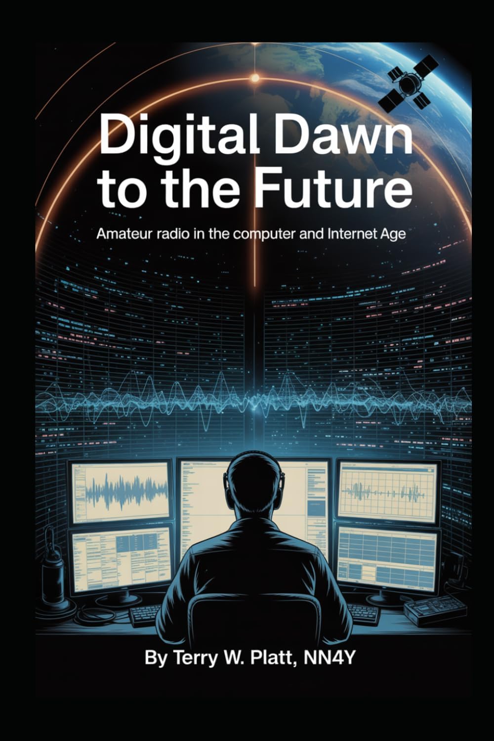 Digital Dawn to the Future: Amateur Radio in the Computer and Internet Age (Ham Radio Books by NN4Y) by Terry W. Platt NN4Y