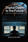 Digital Dawn to the Future: Amateur Radio in the Computer and Internet Age (Ham Radio Books by NN4Y) by Terry W. Platt NN4Y