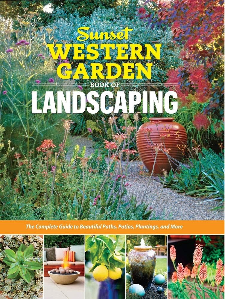 Sunset Western Garden Book of Landscaping: The Complete Guide to Beautiful Paths, Patios, Plantings, and More by The Editors of Sunset