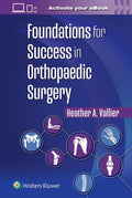 Foundations for Success in Orthopaedic Surgery by Heather A. Vallier