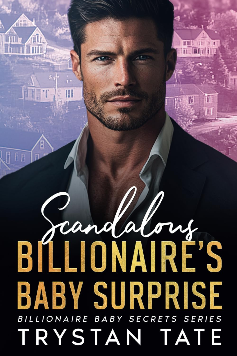 Scandalous Billionaire’s Baby Surprise: An Enemies to Lovers Small Town Romance (Billionaire Baby Secrets Series) by Trystan Tate