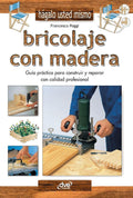 Bricolaje con madera: Guía práctica para construir y reparar con calidad profesional (Spanish Edition) by Francesco Poggi