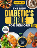 The New Diabetic's Bible for Seniors: A 60-Day Plan with Quick, Delicious, and Budget-Friendly Recipes to Stay Independent, Curb Cravings, and Manage Type-2 Diabetes Without Complicated Diets by Aiken Gobble