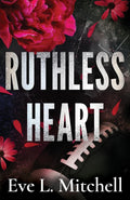 Ruthless Heart: The spicy, touch her and die, enemies-to-lovers, college romance (The Ruthless Devils) by Eve L Mitchell