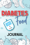 Diabetes Food Journal: A Daily Diabetic Tracker Log Book: Monitor Blood Sugar Level, Nutrition, and Activity - A No-Stress Food Diary by Sam Alfred
