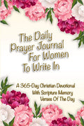 The Daily Prayer Journal For Women To Write In: A 365-Day Christian Devotional With Scripture Memory Verses Of The Day by Jessica Strauss