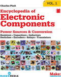 Encyclopedia of Electronic Components Volume 1: Resistors, Capacitors, Inductors, Switches, Encoders, Relays, Transistors by Charles Platt