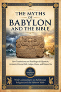 THE MYTHS OF BABYLON & THE BIBLE: New Translations and Retellings of Gilgamesh, Atrahasis, Enuma Elish, Adapa, Etana, and Narām-Sîn with Commentary on Babylonian Religion and the Hebrew Bible by Breandan Lumpkin