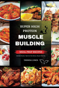 Super High Protein Meal Prep Cookbook: A Complete Macro Guide with Yummy Macro-friendly Meal Recipes by Theresa Lynch
