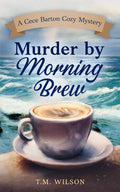 Murder by Morning Brew (A Cece Barton Mystery) by T.M. Wilson