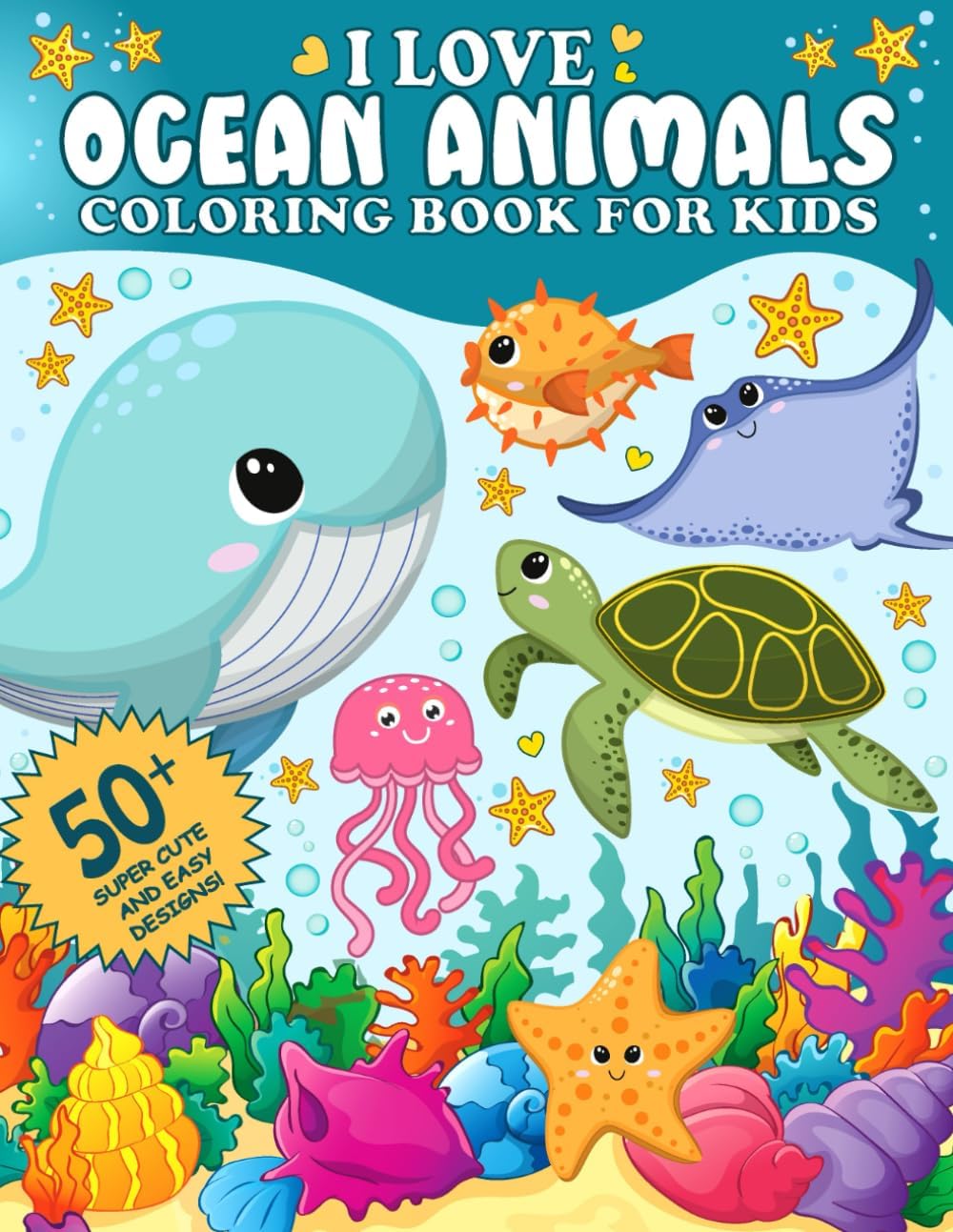 I Love Ocean Animals Coloring Book for Kids: 50+ Cute and Easy Designs with Marine Life and Underwater Sea Creatures by MBM Designs