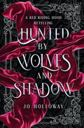 Hunted by Wolves and Shadow: A Red Riding Hood Fairy Tale Romantasy by Jo Holloway