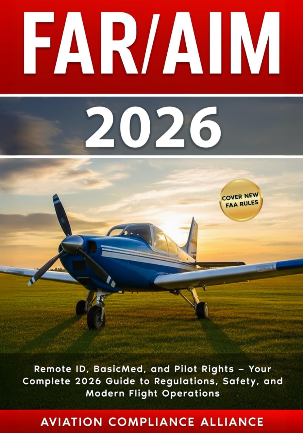 FAR/AIM 2026: The New Guide to FAA Regulations and Aeronautical Information – Updated Drone and BVLOS Rules, BasicMed Medical Standards, NOTAM Modernization, Safety Strategies, and Pilot Prep Tools by Aviation Compliance Alliance