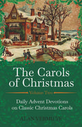 The Carols of Christmas Volume 2: Daily Advent Devotions on Classic Christmas Carols (28-Day Devotional for Christmas and Advent) (The Devotional Hymn Series) by Alan Vermilye