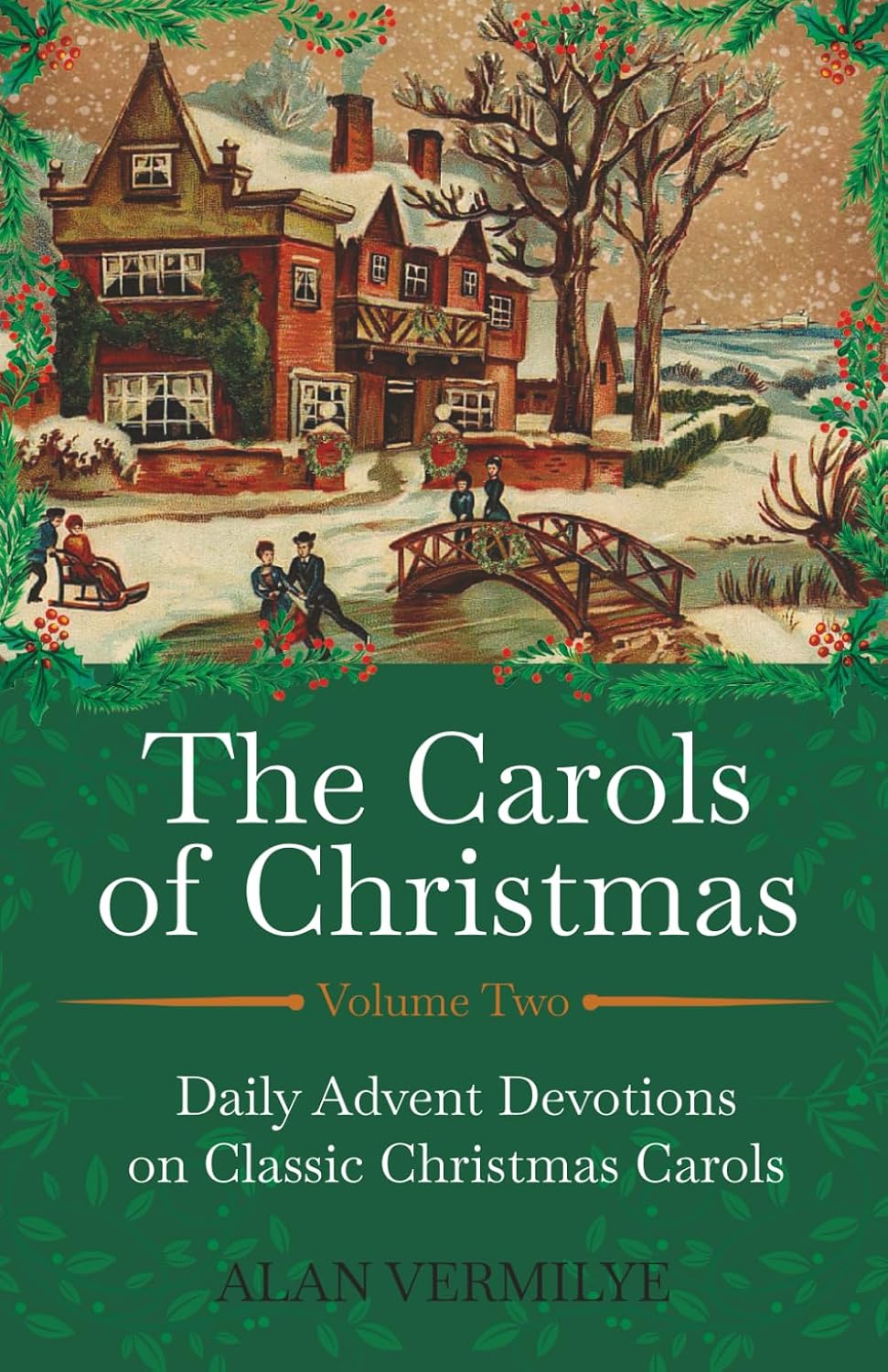 The Carols of Christmas Volume 2: Daily Advent Devotions on Classic Christmas Carols (28-Day Devotional for Christmas and Advent) (The Devotional Hymn Series) by Alan Vermilye