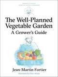 The Well Planned Vegetable Garden: A Grower's Guide (Grower's Guides from the Market Gardener, 6) by Jean-Martin Fortier