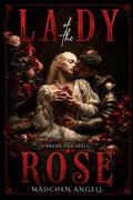 Lady of the Rose: A Dark Gothic Romance of Obsession and Transformation (The Faerie Queene Revisited: Dark Romantasy Fever Dreams) by Madchen Angell