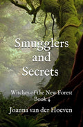 Smugglers and Secrets: Witches of the New Forest, Book 4 by Joanna van der Hoeven