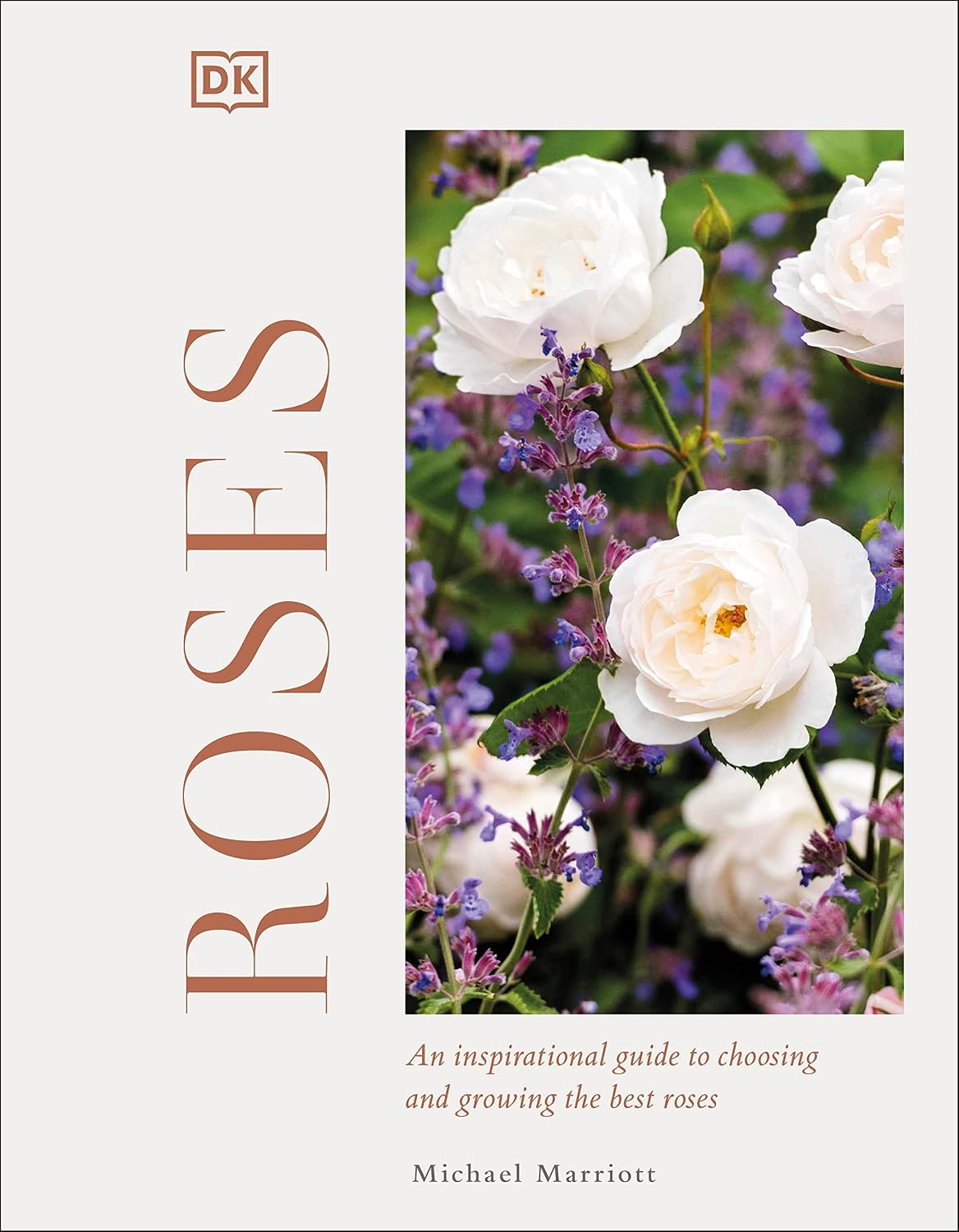 Roses: An Inspirational Guide to Choosing and Growing the Best Roses by Michael V Marriott