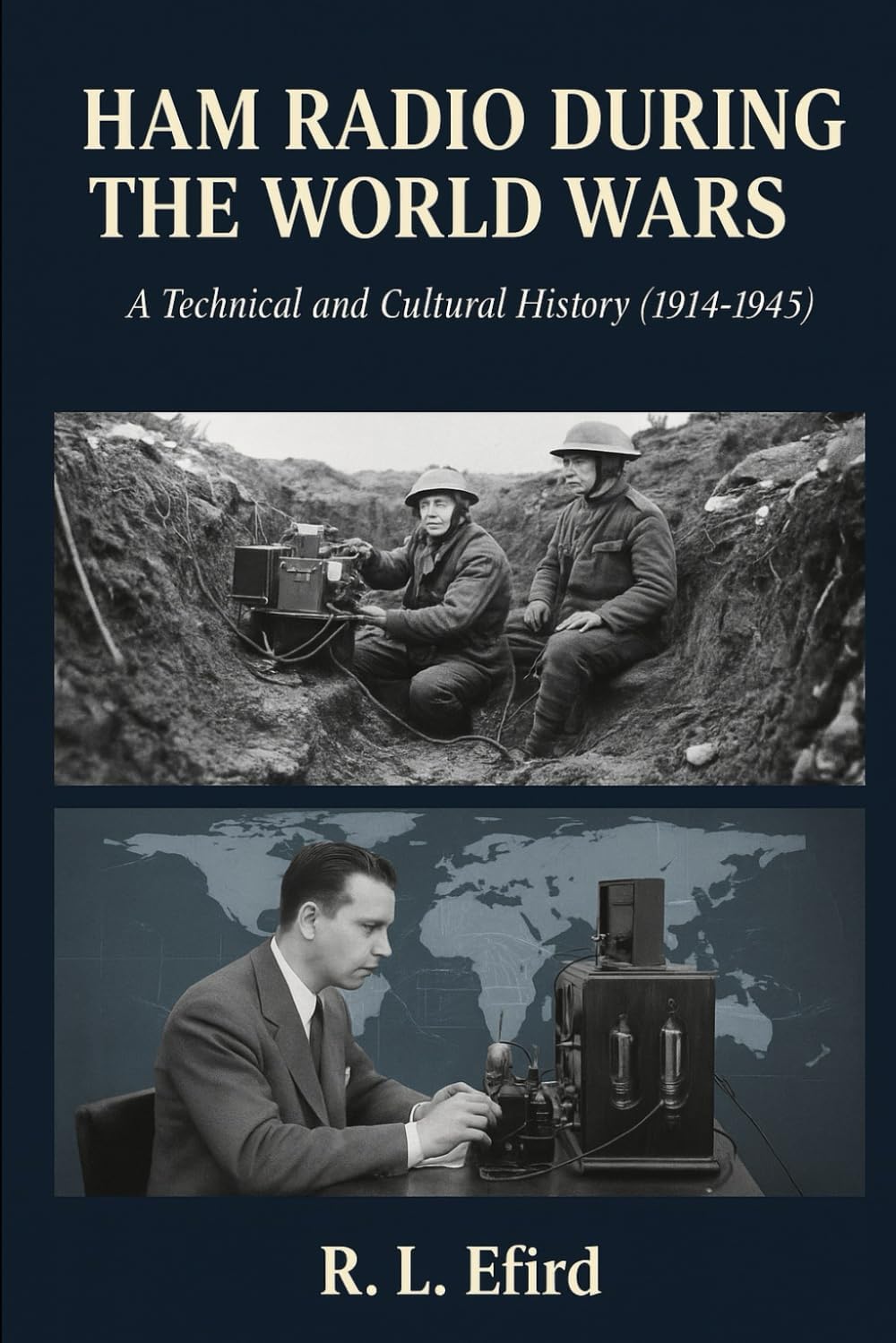 HAM RADIO DURING THE WORLD WARS: A Technical and Cultural History (1914-1945) by R L Efird