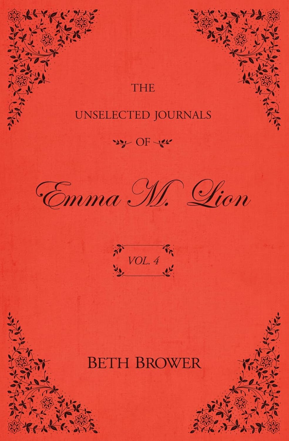 The Unselected Journals of Emma M. Lion: Vol. 4 by Beth Brower