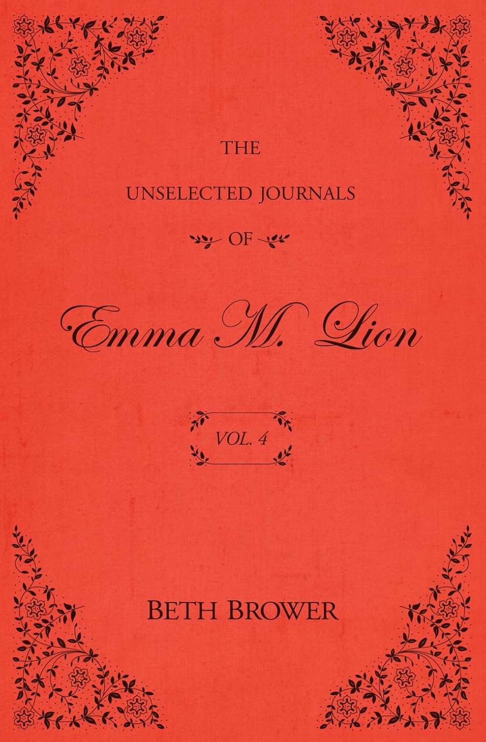 The Unselected Journals of Emma M. Lion: Vol. 4 by Beth Brower