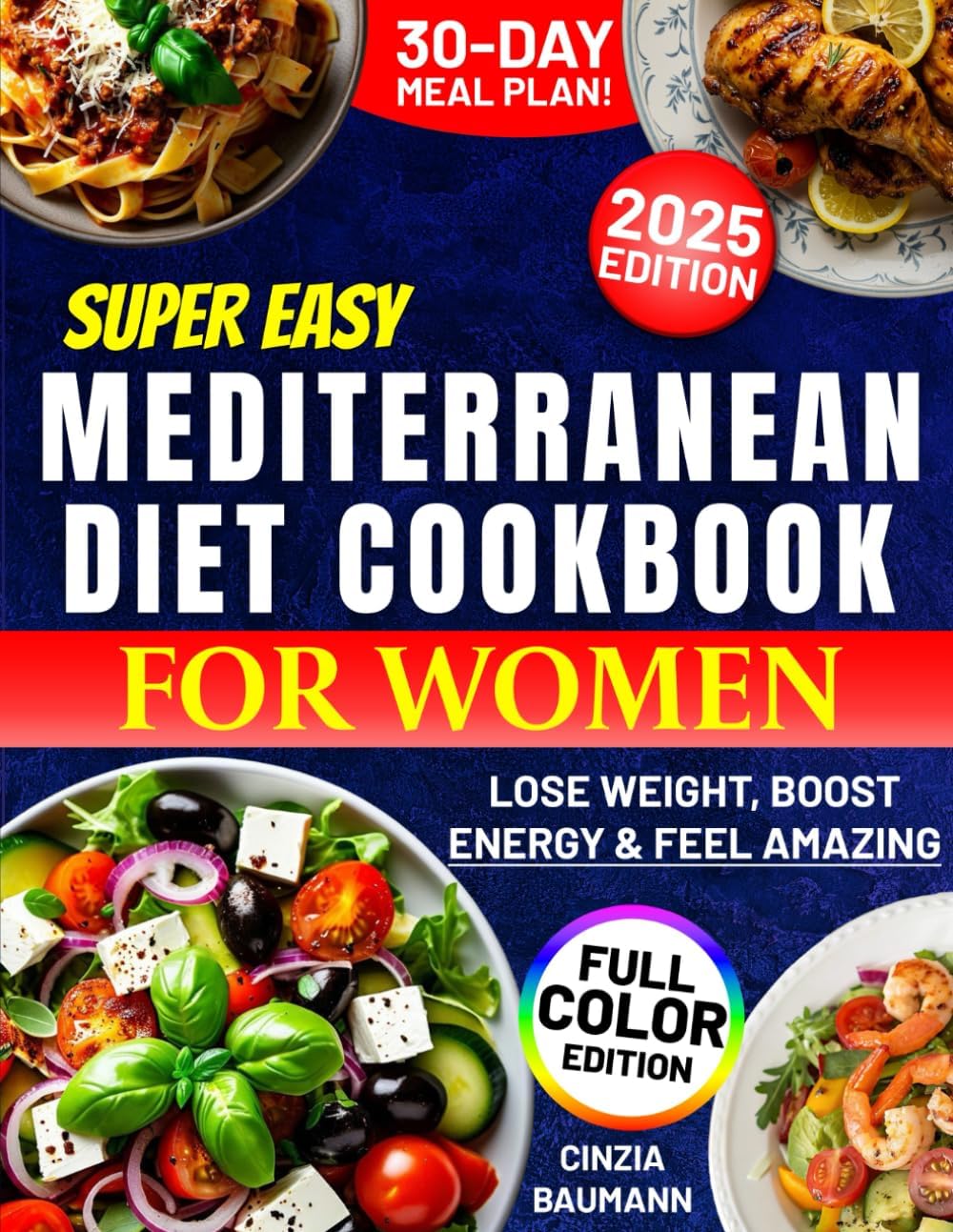 Super Easy Mediterranean Diet Cookbook for Women: Lose Weight, Boost Energy & Feel Amazing - While Enjoying Quick, Delicious Meals Without Giving Up the Foods You Love! by Cinzia Baumann