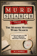 Murdsearch Volume 1: The Murder Mystery Word Search, A Collection of Daily Murder Mystery Puzzles by M L Daniels