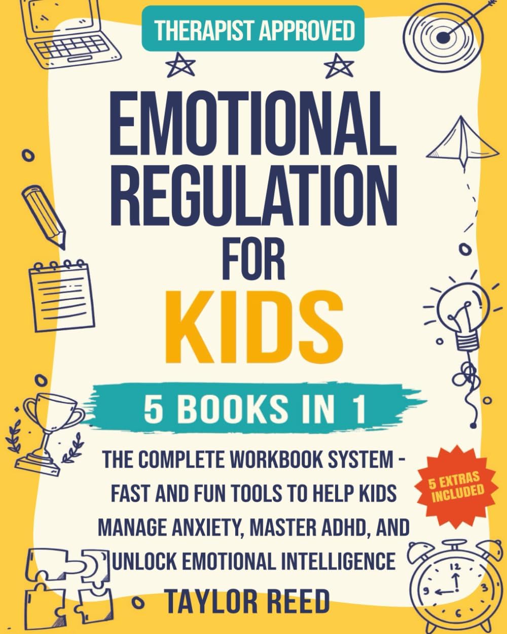 Emotional Regulation for Kids 5 in 1: The Complete Workbook System - Fast and Fun Tools to Help Kids Manage Anxiety, Master ADHD, and Unlock Emotional Intelligence by Taylor Reed