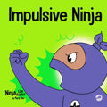 Impulsive Ninja: A Social, Emotional Book For Kids About Impulse Control for School and Home (Ninja Life Hacks) by Mary Nhin