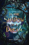 In the Shadow of a Dream: Fareview Fairytales, Book 3 by Maci Aurora