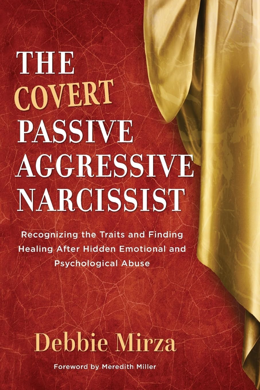 The Covert Passive-Aggressive Narcissist: Recognizing the Traits and Finding Healing After Hidden Emotional and Psychological Abuse (The Narcissism Series) by Debbie Mirza