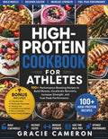 HIGH-PROTEIN COOKBOOK FOR ATHLETES: 100+ Performance-Boosting Recipes to Build Muscle, Accelerate Recovery, Increase Strength, and Fuel Peak Performance (HIGH-PROTEIN MEAL PREP) by GRACIE CAMERON