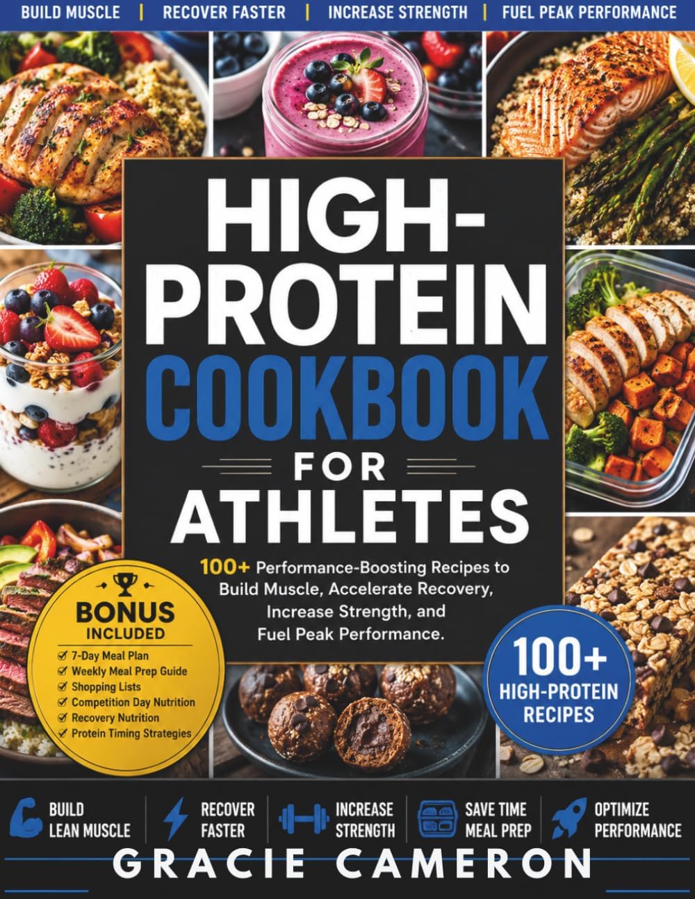 HIGH-PROTEIN COOKBOOK FOR ATHLETES: 100+ Performance-Boosting Recipes to Build Muscle, Accelerate Recovery, Increase Strength, and Fuel Peak Performance (HIGH-PROTEIN MEAL PREP) by GRACIE CAMERON