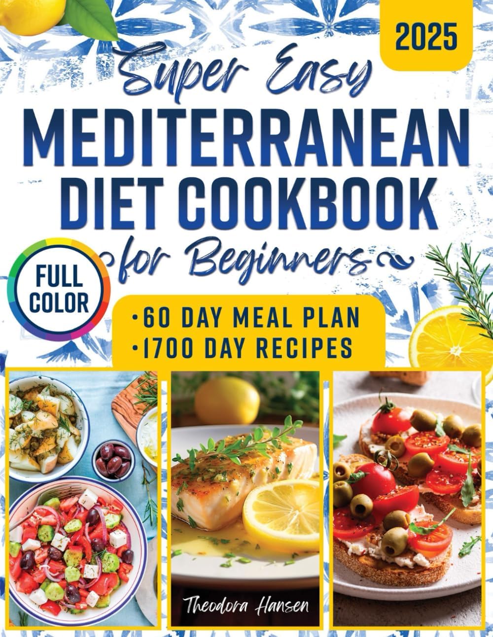 Super Easy Mediterranean Diet Cookbook for Beginners: Discover Simple Habits and Nourishing Plates that Effortlessly Support Wellness, Balance, and Vitality Every Single Day by Theodora Hansen