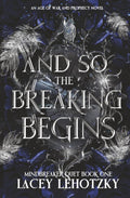 And So The Breaking Begins: Mindbreaker Duet, book 1 (An Age of War and Prophecy) by Lacey Lehotzky