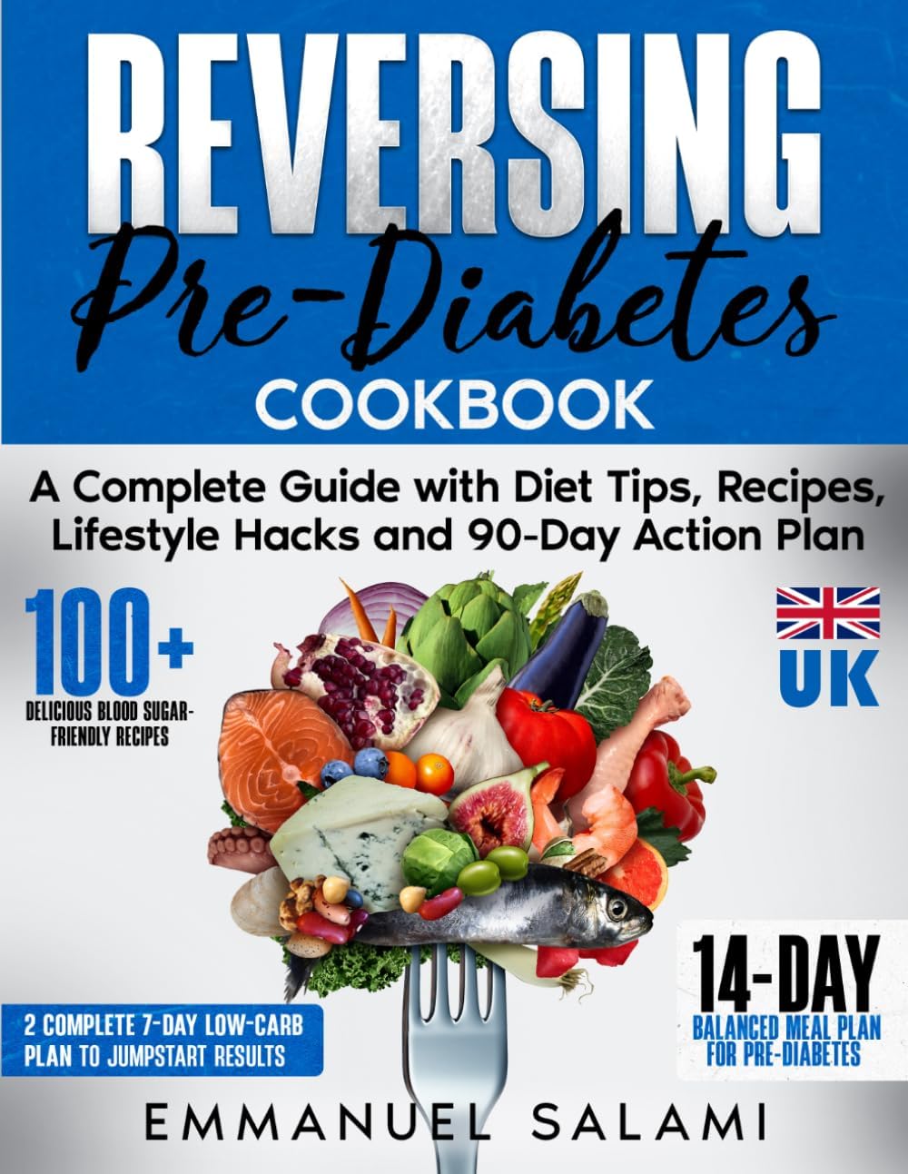 Reversing Pre-Diabetes: A Complete Guide with Diet Tips, Recipes, Lifestyle Hacks and 90-Day Action Plan by Mr Emmanuel Salami